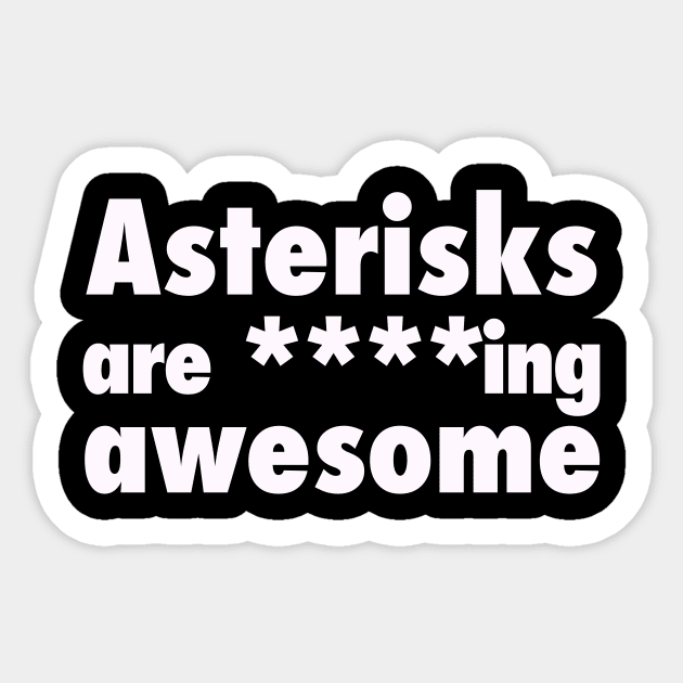 Asterisks are Awesome. Funny Grammar Sticker by bullshirter